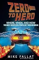 Zero to Hero : Where, When, and How the Most Successful People Got Their Big Break 1731052782 Book Cover