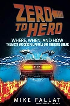 Paperback Zero to Hero: Where, When, And How The Most Successful People Got Their Big Break Book