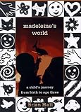 Madeleine's World: A Child's Journey from Birth to Age Three