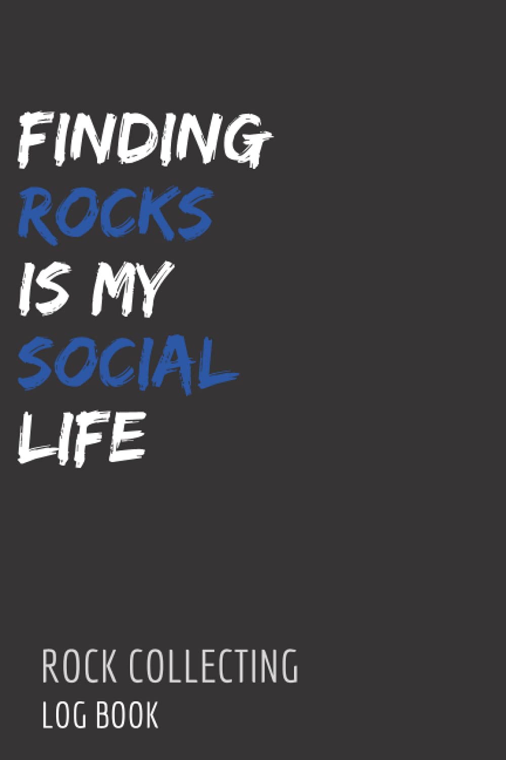 Rock Collecting Log Book: Rockhounds Handbook For Identifying Rocks and Minerals