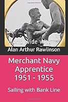 Merchant Navy Apprentice 1951 - 1955: Sailing with Bank Line 1980435677 Book Cover
