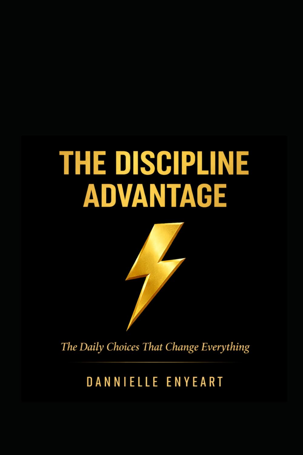 THE DISCIPLINE ADVANTAGE: The Daily Choices that Change Everything