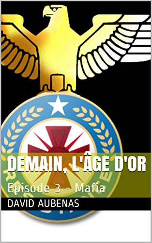 Télécharger Demain, l'Âge d'Or: Episode 3 - Mafia livre En ligne