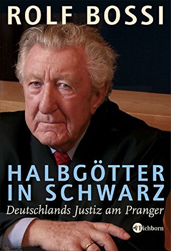 Halbgötter in Schwarz: Deutschlands Justiz am Pranger Halbgötter in Schwarz: Deutschlands Justiz am Pranger