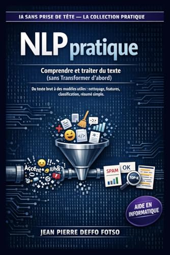 NLP pratique Comprendre et traiter du texte (sans Transformer d’abord): Du texte brut à des...