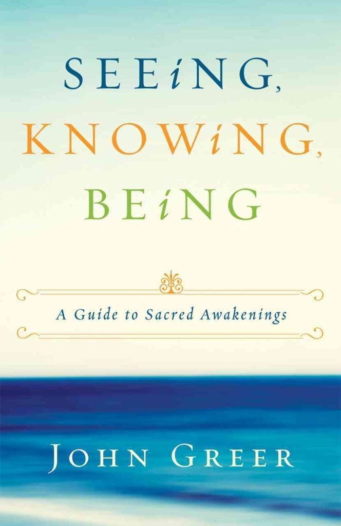 Seeing, Knowing, Being: A Guide to Sacred Awakenings