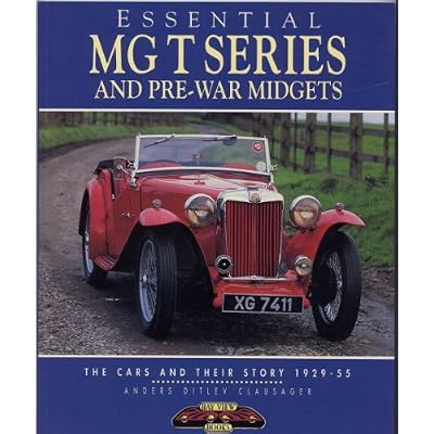 Essential MG T Series and Pre-War Midgets: The Cars and Their Story 1929-54