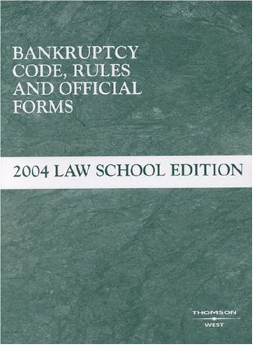 Bankruptcy Code, Rules and Official Forms: 2004 Law School Edition: Non ...