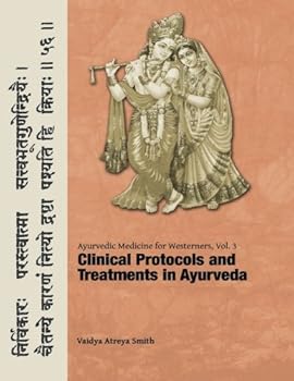 Clinical Protocols & Treatments in Ayurveda (Ayurvedic Medicine for Westerners, #3)