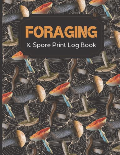 Foraging & Spore Print Log Book: Mushroom book | Mycology & Mushroom Enthusiasts | Mushroom picking guided journal & notebook, foraging & spore Print ... species type paper,mushroom foraging log book