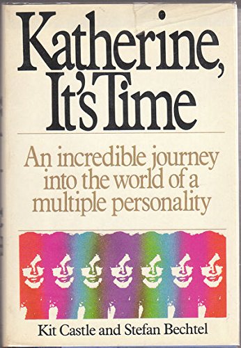 Katherine, It's Time: The Incredible Journey into the World of a Multiple Personality
