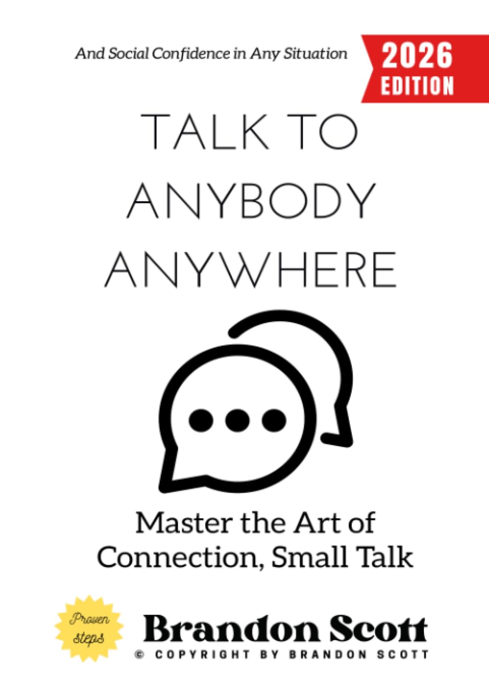 Talk to Anybody, Anywhere:: Master the Art of Connection, Small Talk, and Social Confidence in Any Situation