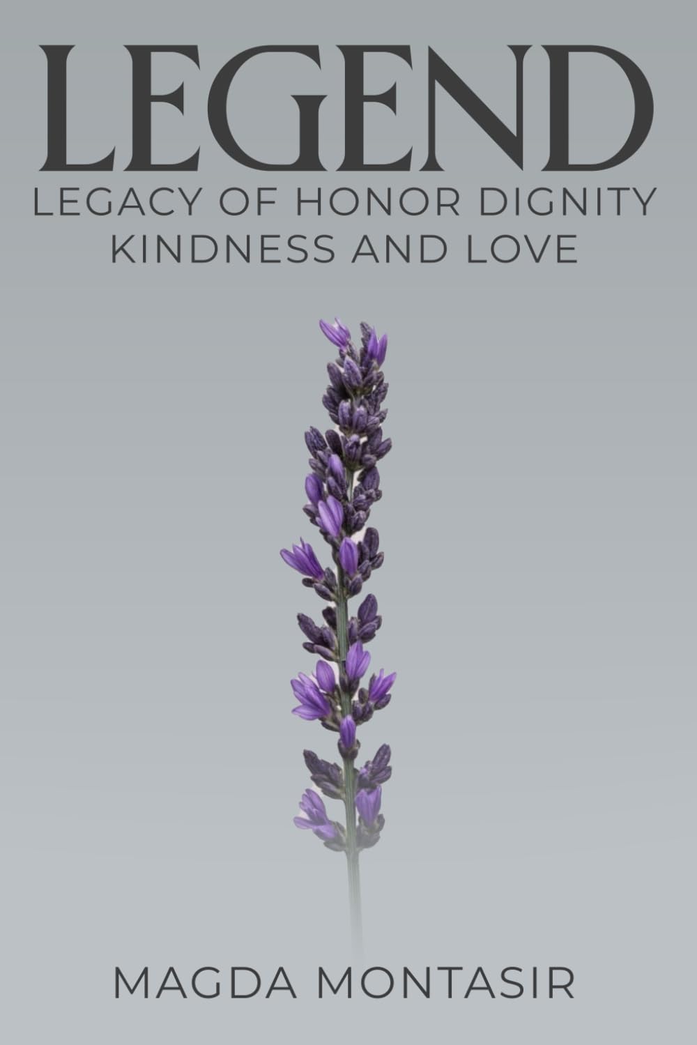Legend: Legacy of Honor, Dignity, Kindness and Love