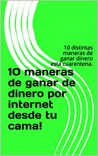 10 maneras de ganar de dinero por internet desde tu cama!: 10 distintas maneras de ganar dinero esta cuarentena.