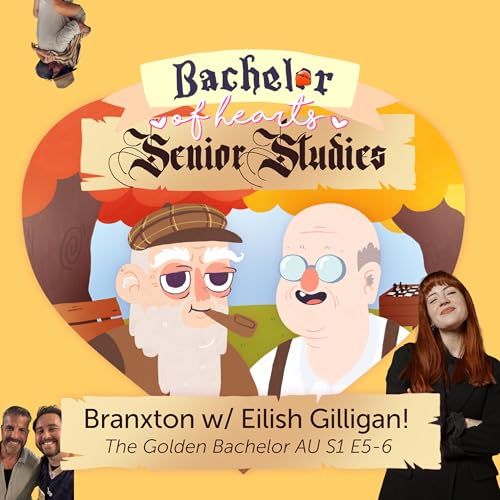 205. Branxton w/ Eilish Gilligan! (Golden Bachelor AU S1 E5-6)