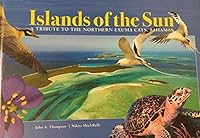 ISLANDS OF THE SUN: A TRIBUTE TO THE NORTHERN EXUMA CAYS, BAHAMAS. 9768205016 Book Cover