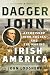 Dagger John: Archbishop John Hughes and the Making of Irish America