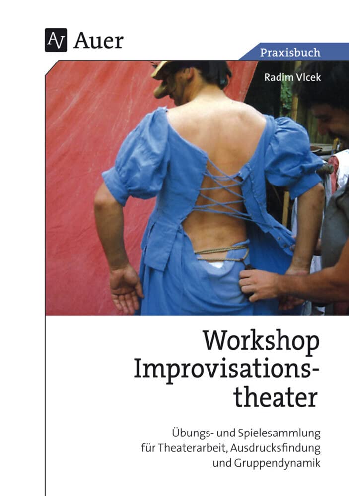 Praxis Buch Workshop Improvisationstheater: Übungs- und Spielesammlung für Theaterarbeit, Ausdrucksfindung und Gruppendynamik