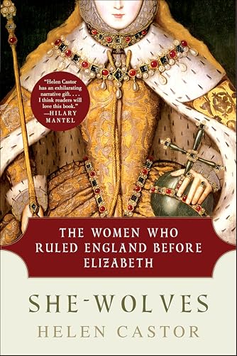 She-Wolves: The Women Who Ruled England Before Elizabeth