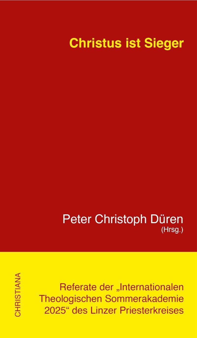 Christus ist Sieger: Referate der "Internationalen Theologischen Sommerakademie 2025" des Linzer Priesterkreises
