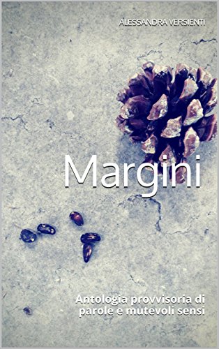 Margini: Antologia provvisoria di parole e mutevoli sensi Margini: Antologia provvisoria di parole e mutevoli sensi