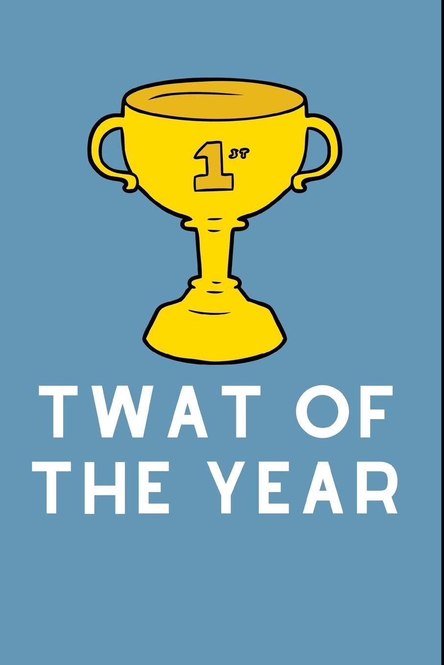 Twat Of The Year: Lined Funny Office Notebook, Journal, notepad to write in. Funny gift or alternative to a card, Secret Santa