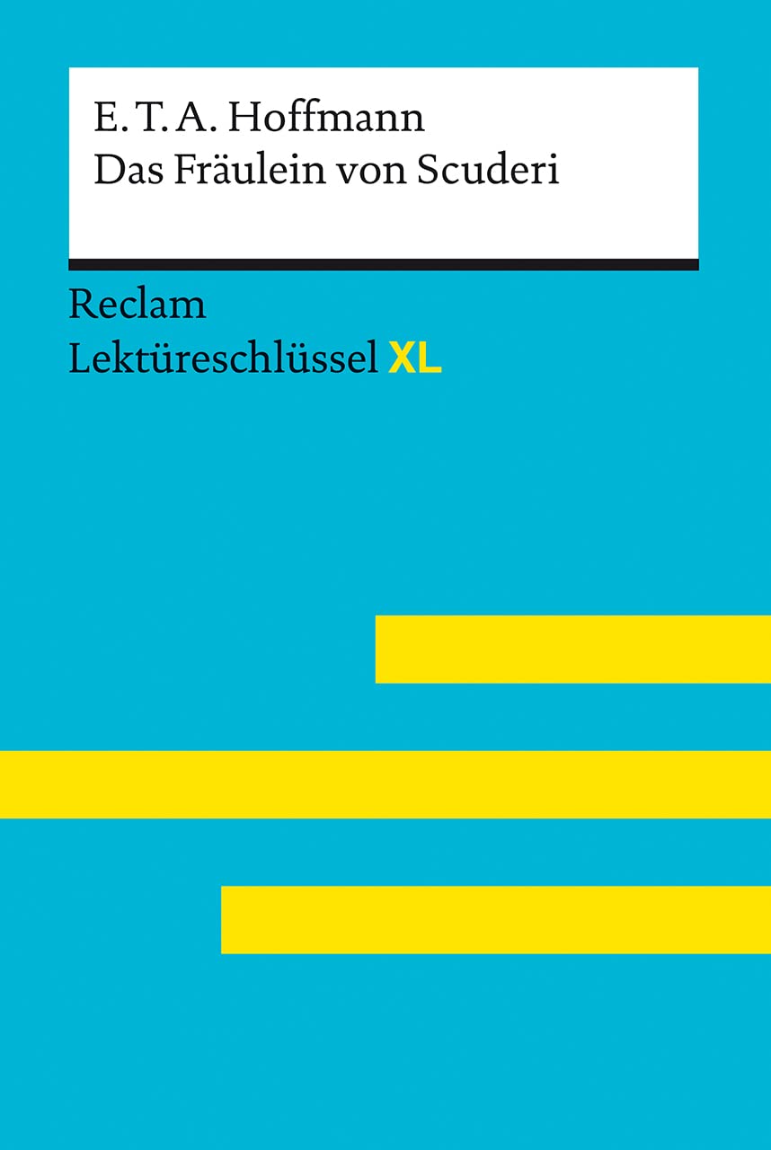 Das Fräulein von Scuderi von E.T.A. Hoffmann: Reclam Lektüreschlüssel XL: Lektüreschlüssel mit Inhaltsangabe, Interpretation, Prüfungsaufgaben mit Lösungen, Lernglossar (German Edition)
