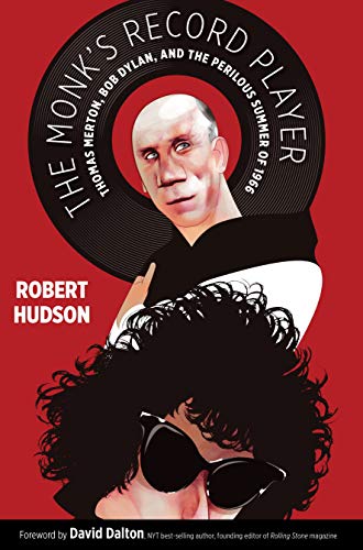 The Monk's Record Player: Thomas Merton, Bob Dylan, and the Perilous Summer of 1966