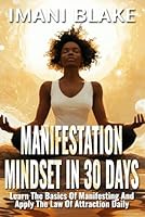 Manifestation Mindset in 30 Days : Learn the Basics of Manifesting and Apply the Law of Attraction Daily 1961362708 Book Cover