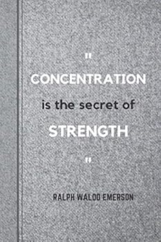 Concentration Is the Secret of Strength - Ralph Waldo Emerson : Notebook with Famous and Inspirational Quote, Journal, Diary (110 Pages, Blank, 6 X 9)