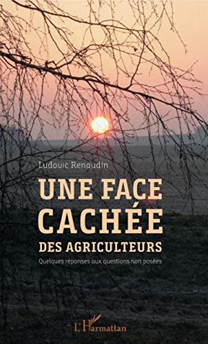 Télécharger Une face cachée des agriculteurs: Quelques réponses aux questions non posées livre En ligne