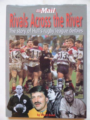 Télécharger Rivals Across the River: The Story of Hull's Rugby League Derbies Francais PDF