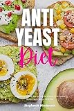 Anti-Yeast Diet: A Beginner's 2-Week Step-by-Step for Women, with Curated Recipes and a Sample Meal Plan