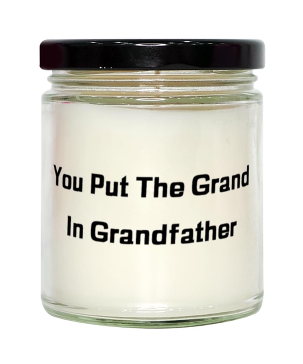 You Put The Grand in Grandfather Grandfather Scent Candle, Love Grandfather Gifts, for Grandpop from Grandson, Perfect Grandfather Gifts for Any Occasion, Thoughtful Grandfather Gifts That Hell
