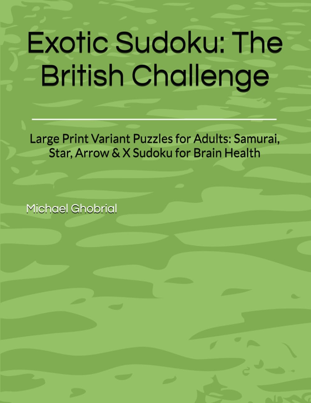 Exotic Sudoku: The British Challenge: Large Print Variant Puzzles for Adults: Samurai, Star, Arrow & X Sudoku for Brain Health