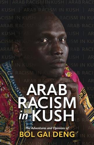 ARAB RACISM IN KUSH: The Adventures and Opinions of Bol Gai Deng (Ainu Edition)