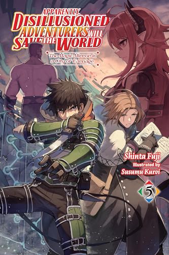 Apparently, Disillusioned Adventurers Will Save the World, Vol. 5 (light novel): The Magic Mirror in a City of Carnage (Volume 5)
