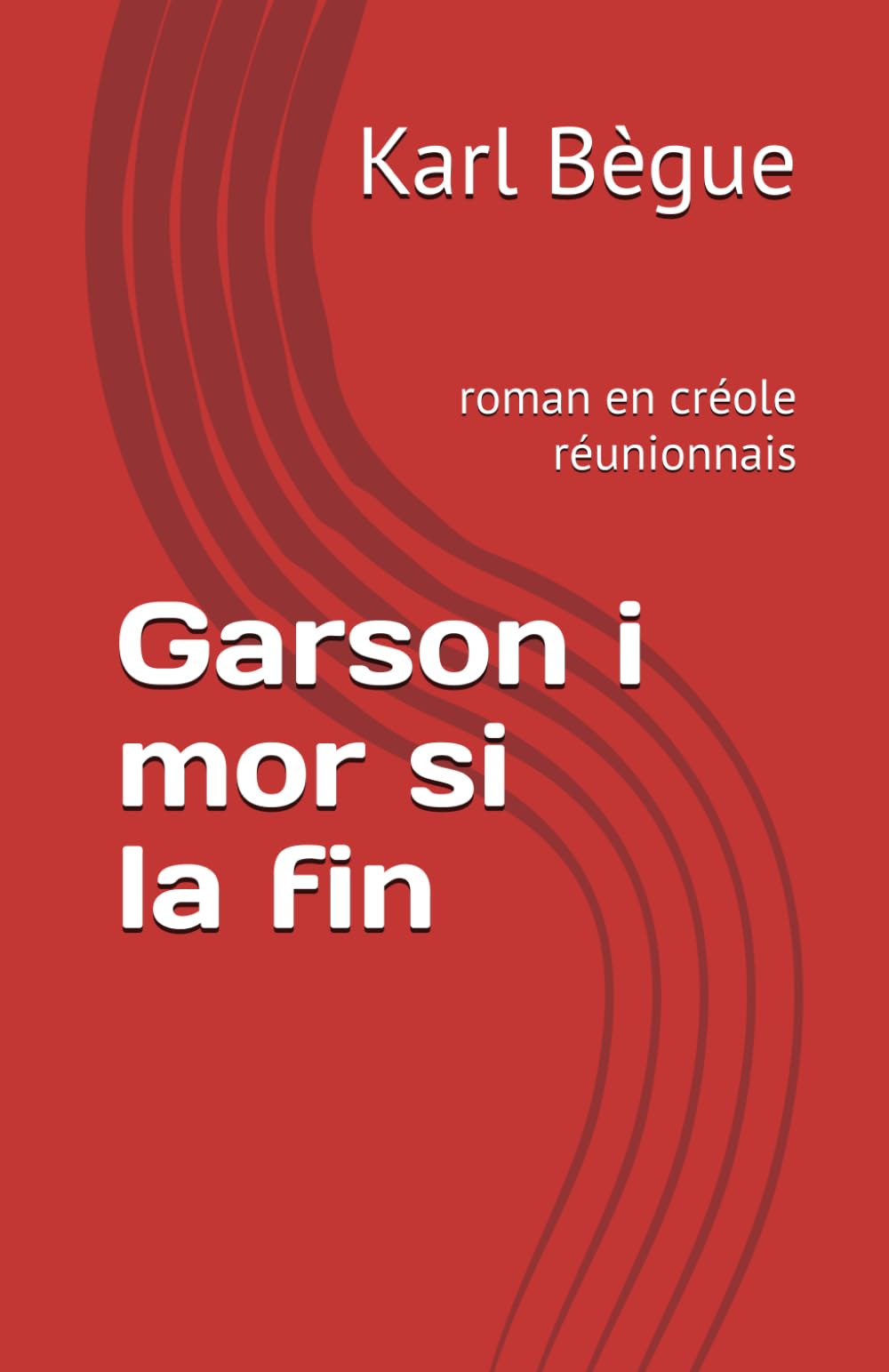 Garson i mor si la fin: roman en créole réunionnais