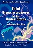 Total Energy Independence for the United States: A Twelve-Year Plan