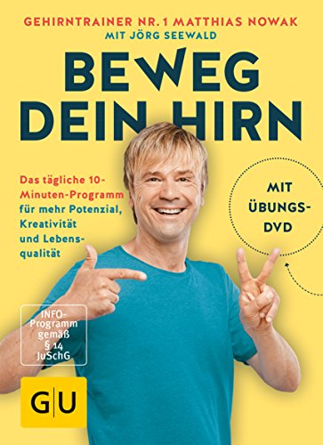 Beweg dein Hirn: Das tägliche 10-Minuten-Programm für mehr Potenzial, Kreativität und Lebensqualität (GU Gesundheit)