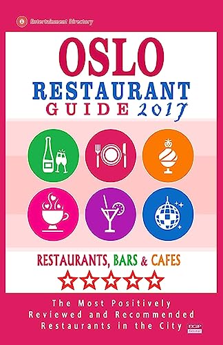 Oslo Restaurant Guide 2017: Best Rated Restaurants in Oslo, Norway - 500 Restaurants, Bars and Cafés recommended for Visitors, 2017
