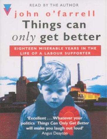 Things Can Only Get Better : Eighteen Miserable Years in the Life of a