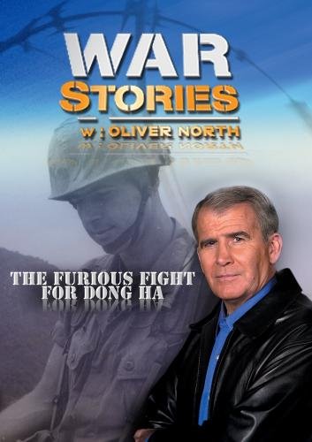 War Stories with Oliver North: The Furious Fight for Dong Ha War Stories with Oliver North: The Furious Fight for Dong Ha