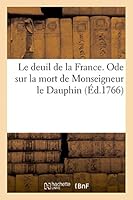 Le Deuil de la France. Ode Sur La Mort de Monseigneur Le Dauphin 2013461720 Book Cover