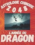  Astrologie chinoise 2048 l’année du Dragon: Idée cadeau original d’anniversaire, de Noël, de fête des pères ou des mères, né(e) en 2048. L’horoscope ... agrémenté de l’histoire des animaux réécrite.