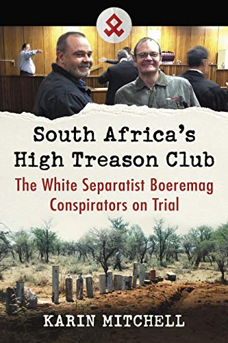 South Africa's High Treason Club: The White Separatist Boeremag Conspirators on Trial (English Editi Francais PDF