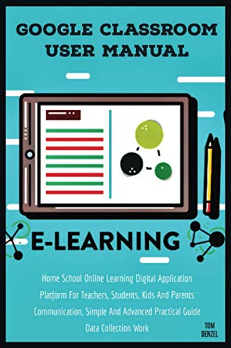 Buy GOOGLE CLASSROOM USER MANUAL: Home School Online Learning Digital ...
