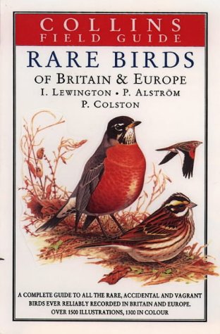 A Field Guide to the Rare Birds of Britain and Europe A Field Guide to the Rare Birds of Britain and Europe