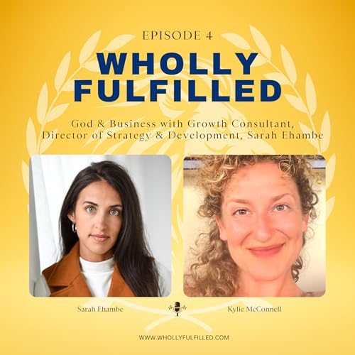 Growth Consultant, Director of Strategy and Development, Sarah Ehambe, Joins Us to Talk All Things God & Business