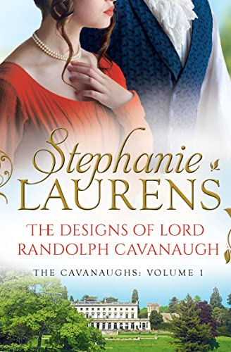 The Designs Of Lord Randolph Cavanaugh: #1 New York Times bestselling author Stephanie Laurens returns with an uputdownable new historical romance